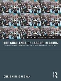 the Challenge of Labour China: Strikes and Changing Regime Global Factories