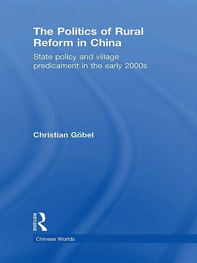 the Politics of Rural Reform China: State Policy and Village Predicament Early 2000s