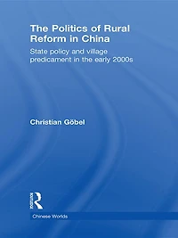 the Politics of Rural Reform China: State Policy and Village Predicament Early 2000s