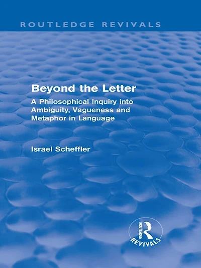 Beyond the Letter (Routledge Revivals): A Philosophical Inquiry into Ambiguity, Vagueness and Methaphor Language