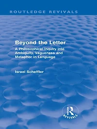 Beyond the Letter (Routledge Revivals): A Philosophical Inquiry into Ambiguity, Vagueness and Methaphor Language
