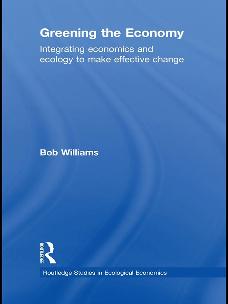 Greening the Economy: Integrating economics and ecology to make effective change