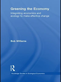 Greening the Economy: Integrating economics and ecology to make effective change