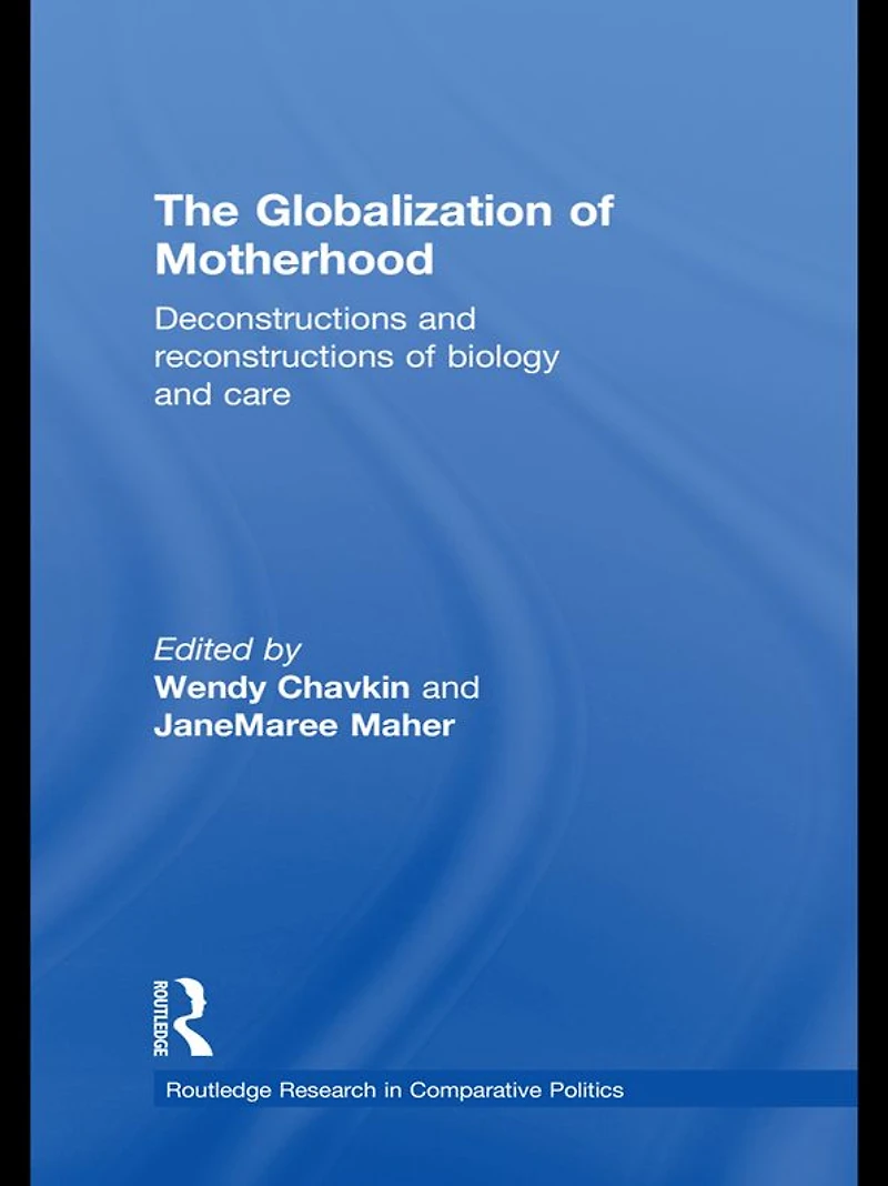 The Globalization of Motherhood: Deconstructions and reconstructions biology care