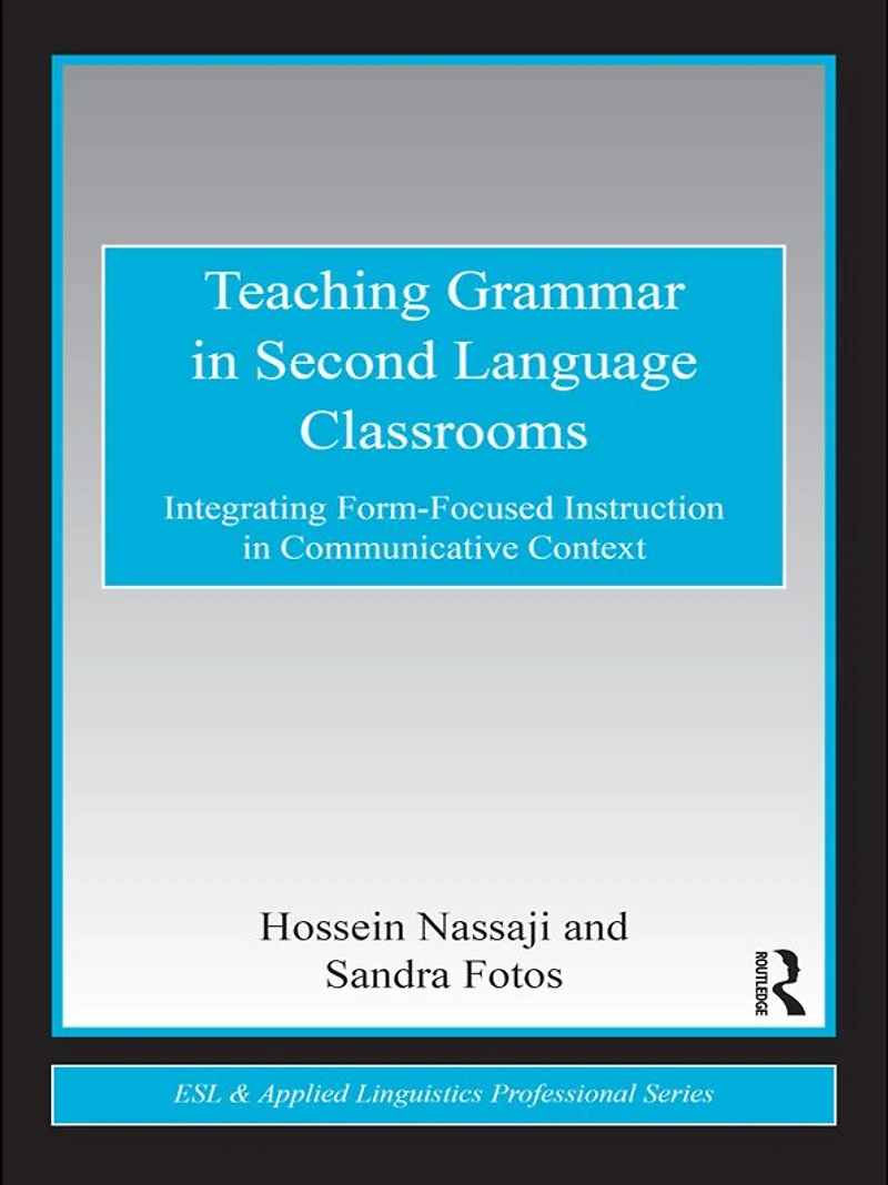 Teaching Grammar Second Language Classrooms: Integrating Form-Focused Instruction Communicative Context