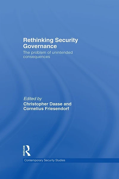 Rethinking Security Governance: The Problem of Unintended Consequences