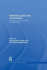 Rethinking Security Governance: The Problem of Unintended Consequences