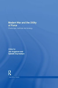 Modern War and the Utility of Force: Challenges, Methods Strategy