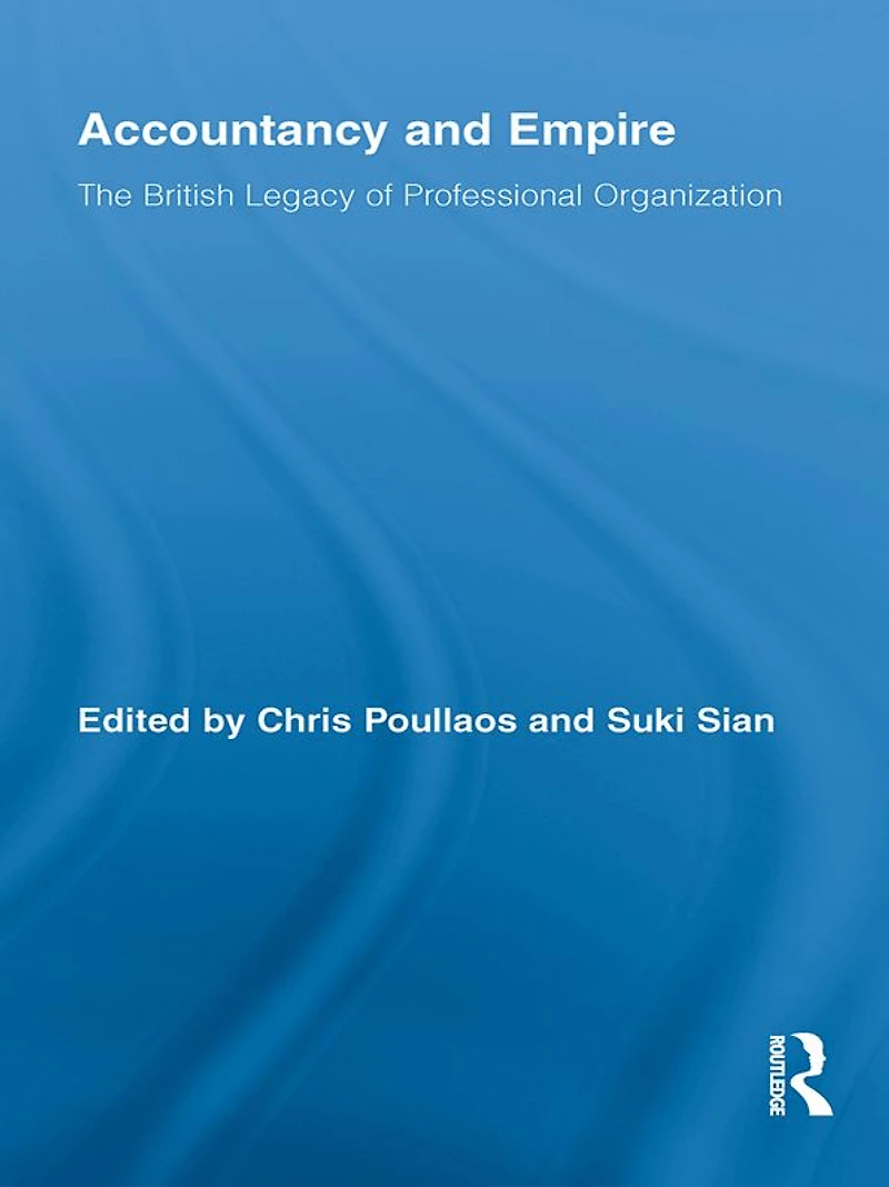 Accountancy and Empire: The British Legacy of Professional Organization