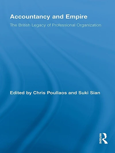 Accountancy and Empire: The British Legacy of Professional Organization