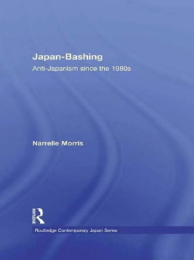 Japan-Bashing: Anti-Japanism since the 1980s