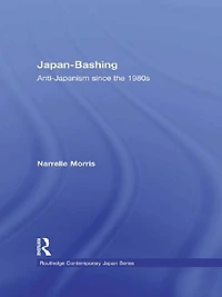 Japan-Bashing: Anti-Japanism since the 1980s