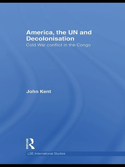 America, the UN and Decolonisation: Cold War Conflict Congo