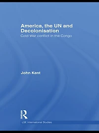 America, the UN and Decolonisation: Cold War Conflict Congo