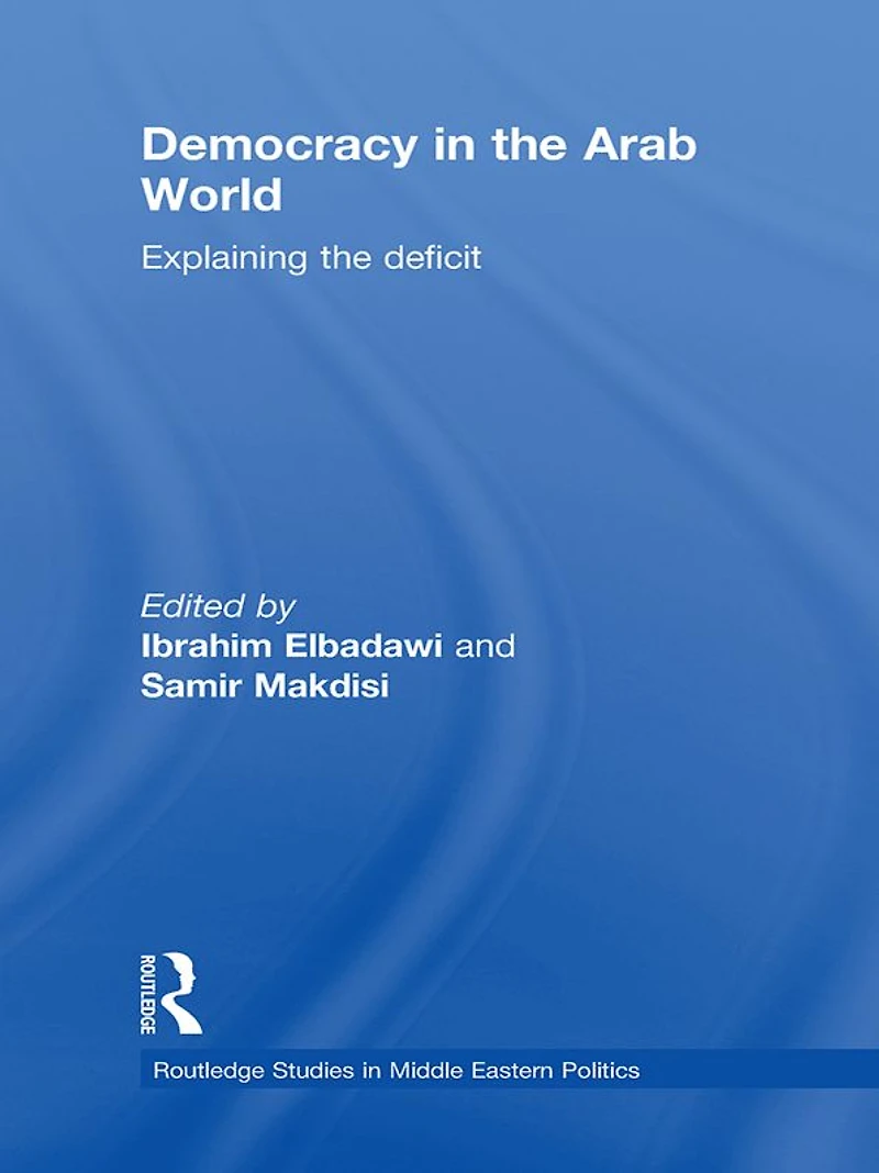 Democracy the Arab World: Explaining Deficit