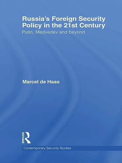 Russia's Foreign Security Policy the 21st Century: Putin, Medvedev and Beyond