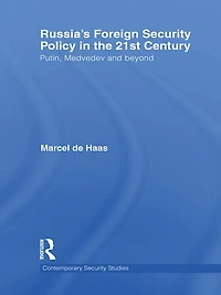 Russia's Foreign Security Policy the 21st Century: Putin, Medvedev and Beyond
