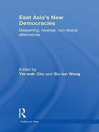 East Asia's New Democracies: Deepening, Reversal, Non-liberal Alternatives