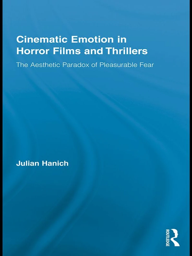 Cinematic Emotion Horror Films and Thrillers: The Aesthetic Paradox of Pleasurable Fear