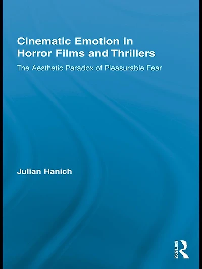 Cinematic Emotion Horror Films and Thrillers: The Aesthetic Paradox of Pleasurable Fear