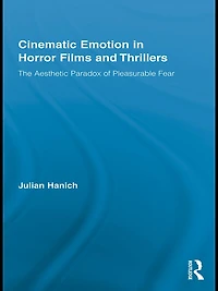 Cinematic Emotion Horror Films and Thrillers: The Aesthetic Paradox of Pleasurable Fear