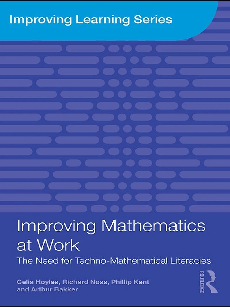 Improving Mathematics at Work: The Need for Techno-Mathematical Literacies
