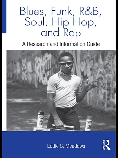 Blues, Funk, Rhythm and Soul, Hip Hop, Rap: A Research Information Guide