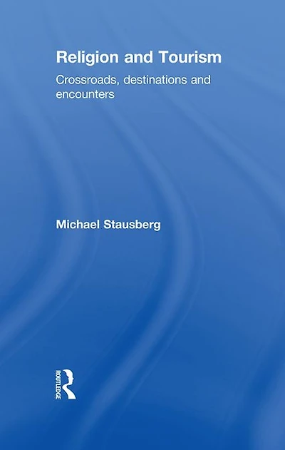 Religion and Tourism: Crossroads, Destinations Encounters