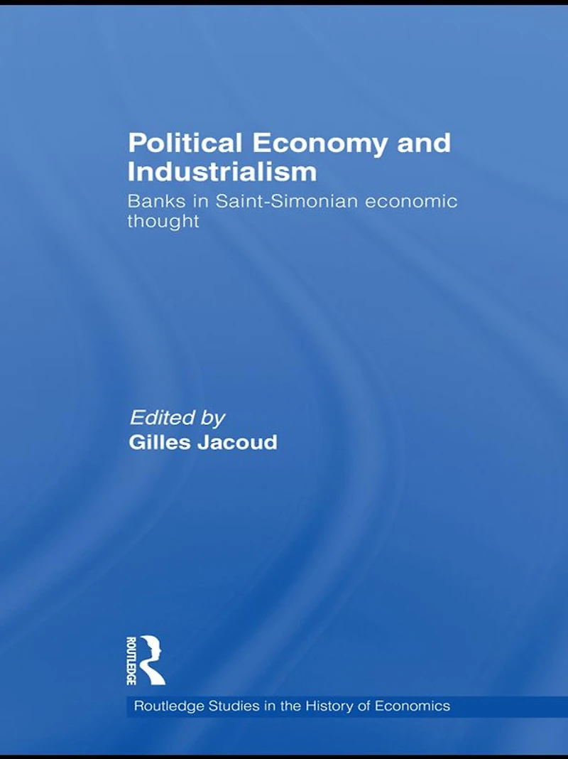 Political Economy and Industrialism: Banks Saint-Simonian Economic Thought