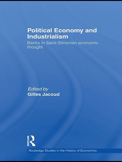 Political Economy and Industrialism: Banks Saint-Simonian Economic Thought