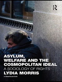 Asylum, Welfare and the Cosmopolitan Ideal: A Sociology of Rights