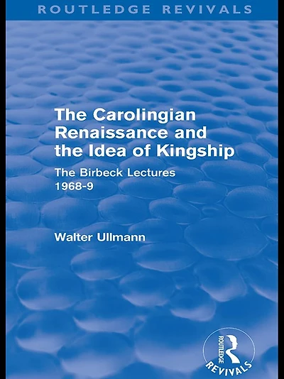 the Carolingian Renaissance and Idea of Kingship (Routledge Revivals)