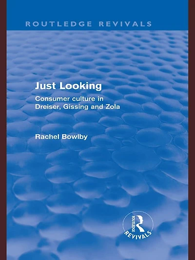 Just Looking (Routledge Revivals): Consumer Culture Dreiser, Gissing and Zola