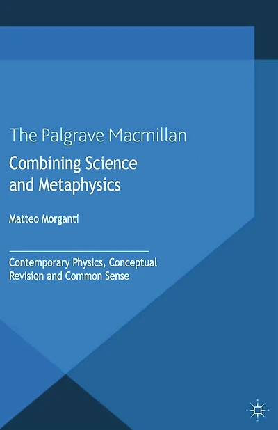 Combining Science and Metaphysics: Contemporary Physics, Conceptual Revision Common Sense