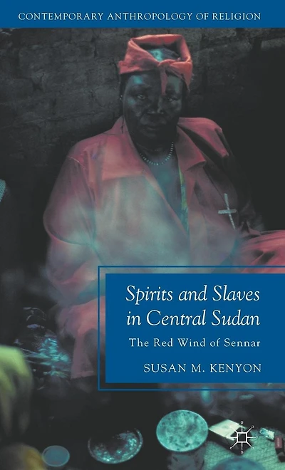 Spirits and Slaves Central Sudan: The Red Wind of Sennar