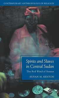 Spirits and Slaves Central Sudan: The Red Wind of Sennar