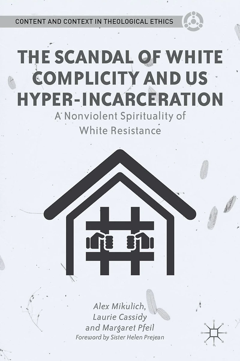 The Scandal of White Complicity US Hyper-incarceration: A Nonviolent Spirituality Resistance