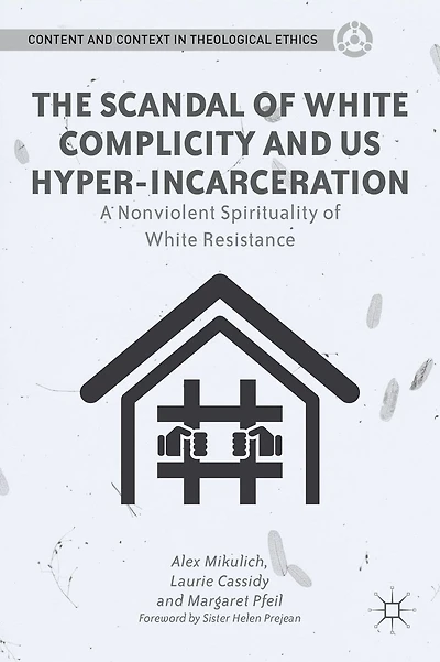 The Scandal of White Complicity US Hyper-incarceration: A Nonviolent Spirituality Resistance