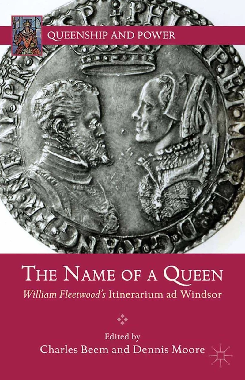 The Name of a Queen: William Fleetwood's Itinerarium ad Windsor