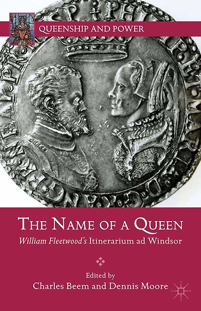 The Name of a Queen: William Fleetwood's Itinerarium ad Windsor