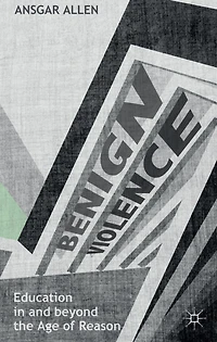 Benign Violence: Education and beyond the Age of Reason