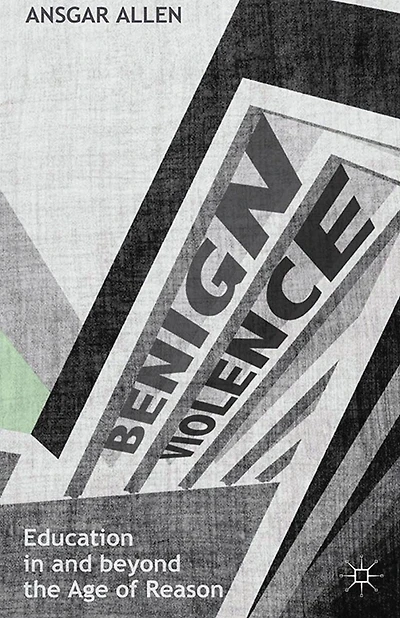 Benign Violence: Education and beyond the Age of Reason