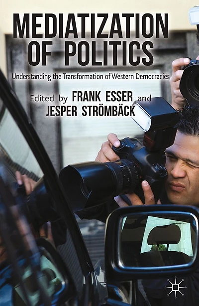 Mediatization of Politics: Understanding the Transformation Western Democracies
