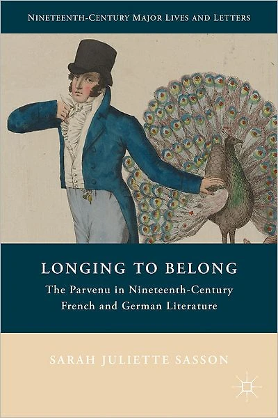 Longing to Belong: The Parvenu Nineteenth-Century French and German Literature