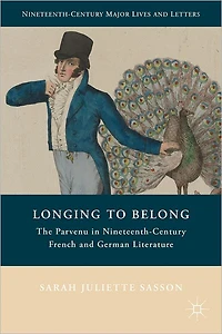 Longing to Belong: The Parvenu Nineteenth-Century French and German Literature