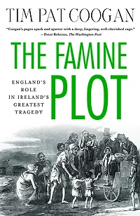 The Famine Plot: England's Role Ireland's Greatest Tragedy