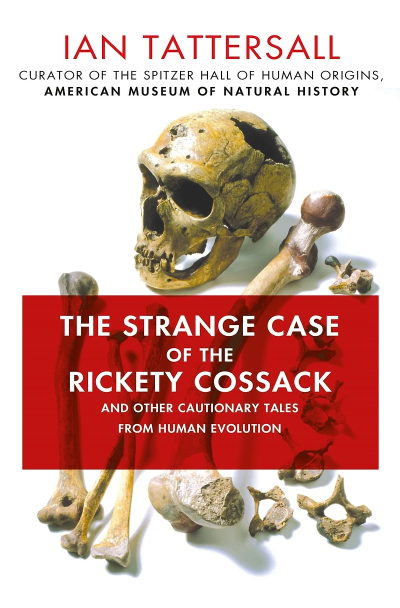 the Strange Case of Rickety Cossack: And Other Cautionary Tales from Human Evolution