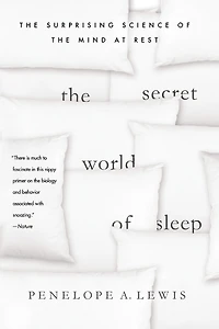 the Secret World of Sleep: Surprising Science Mind at Rest