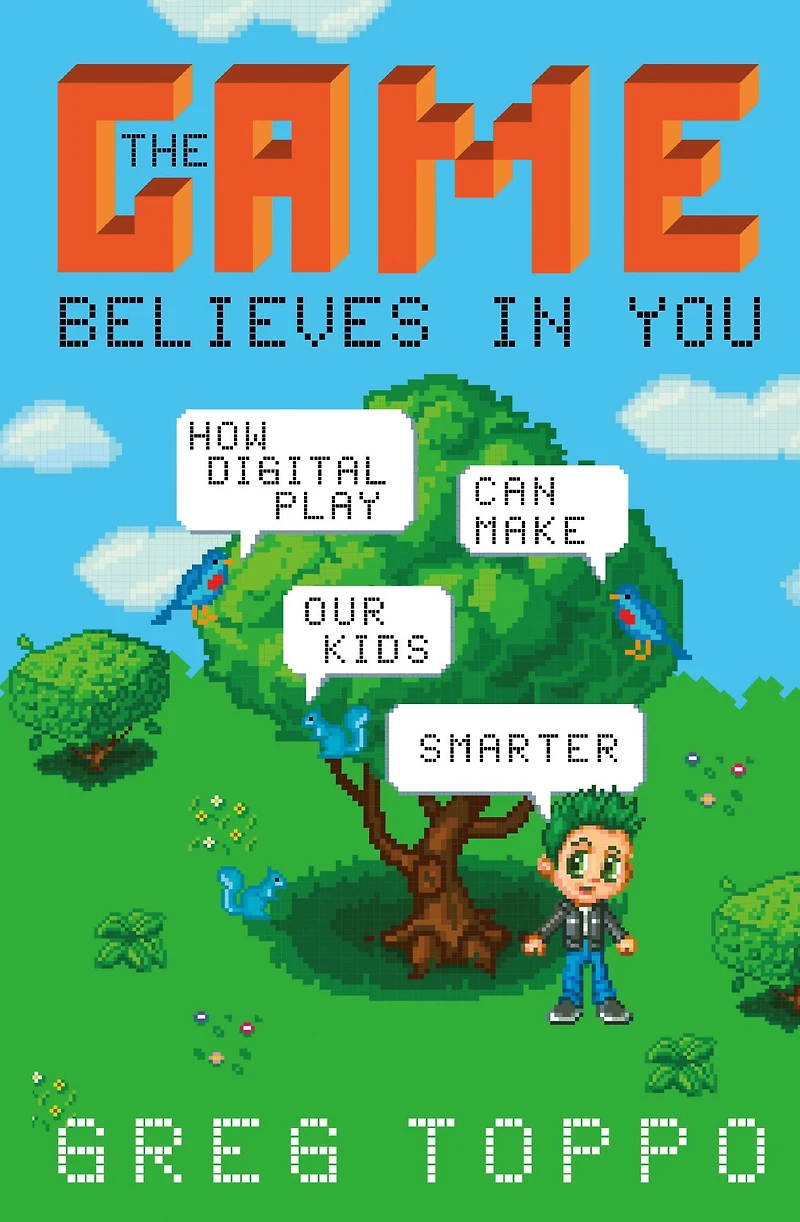 The Game Believes You: How Digital Play Can Make Our Kids Smarter