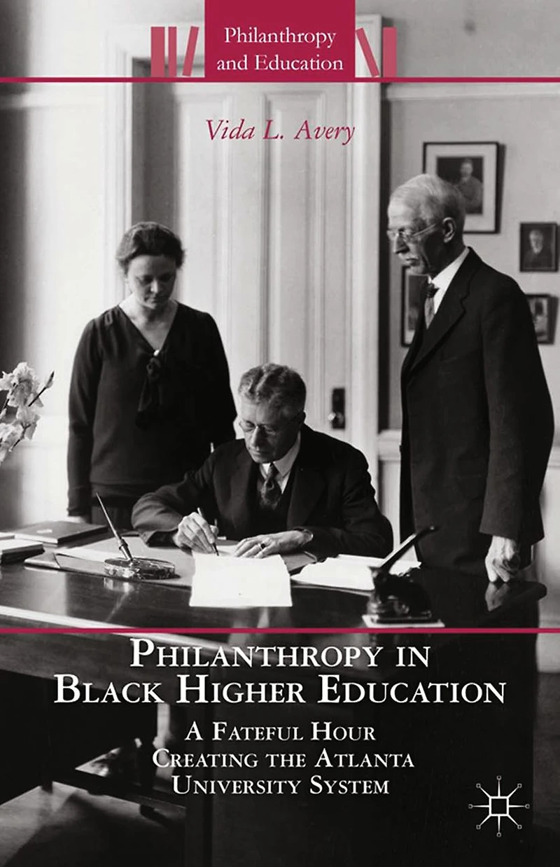 Philanthropy Black Higher Education: A Fateful Hour Creating the Atlanta University System